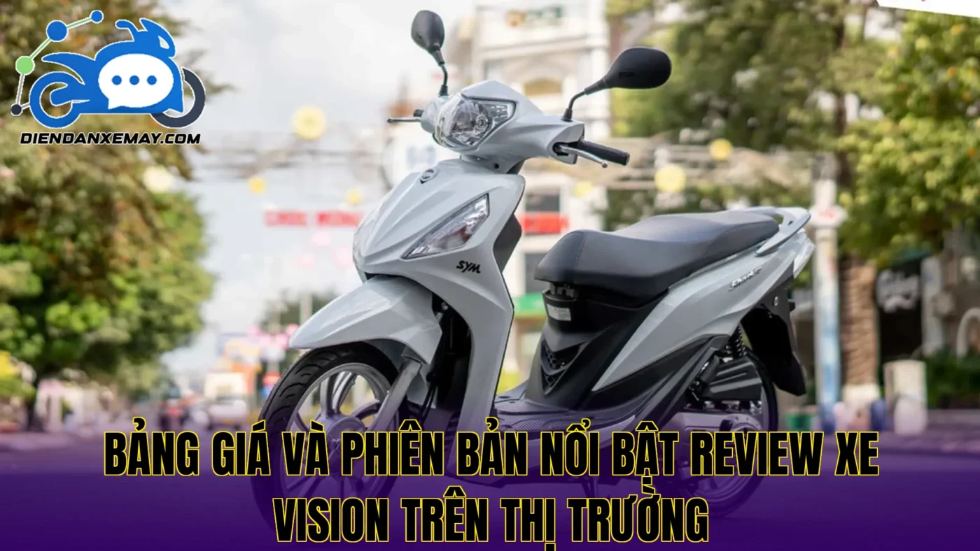Bảng giá và phiên bản nổi bật review xe Vision trên thị trường
