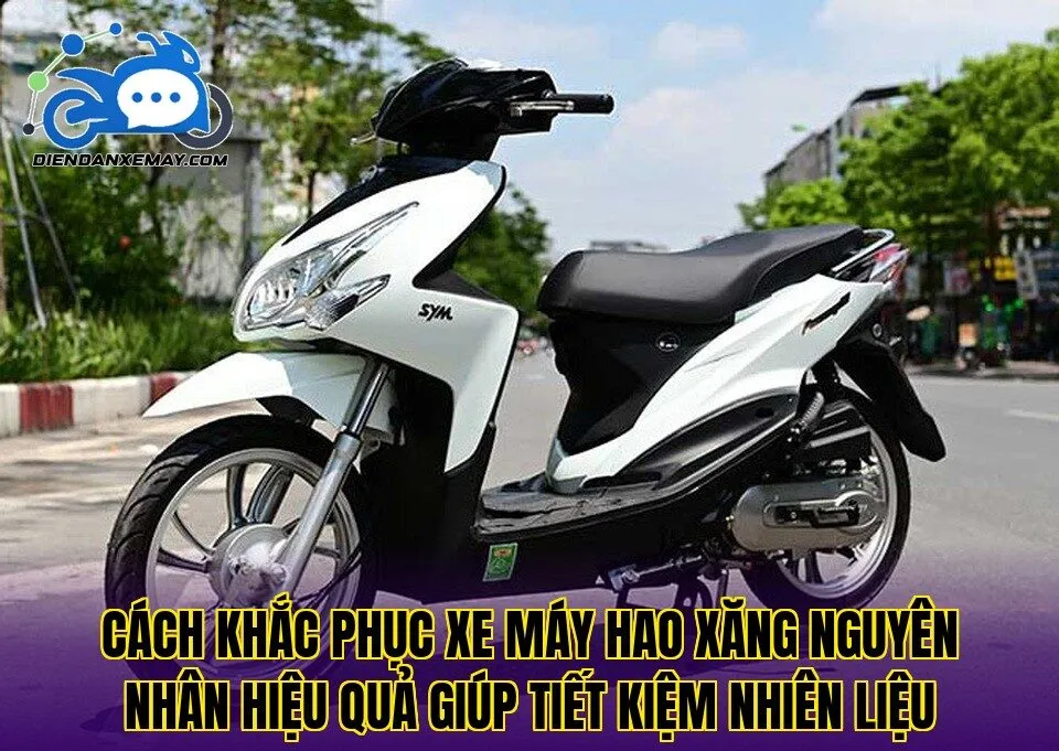 Cách khắc phục xe máy hao xăng nguyên nhân hiệu quả giúp tiết kiệm nhiên liệu