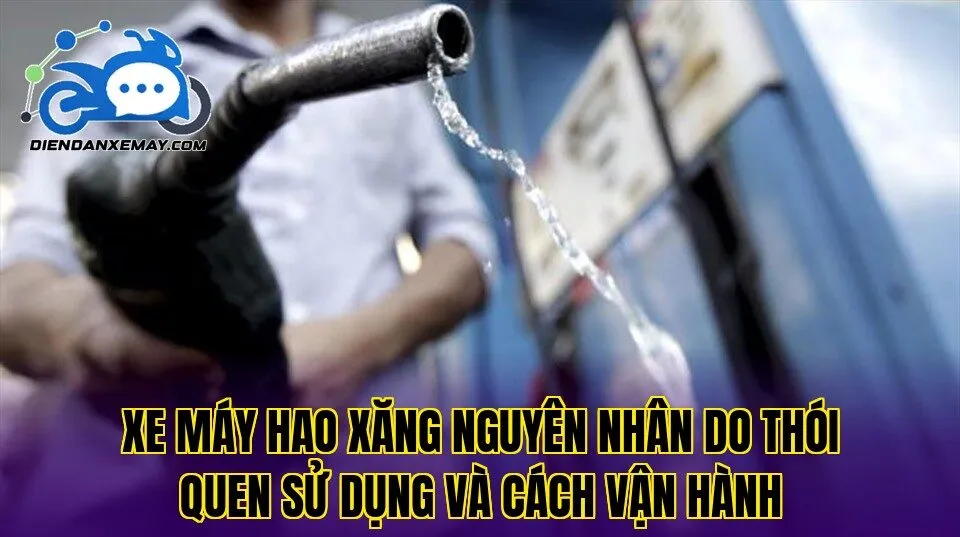Xe máy hao xăng nguyên nhân do thói quen sử dụng và cách vận hành