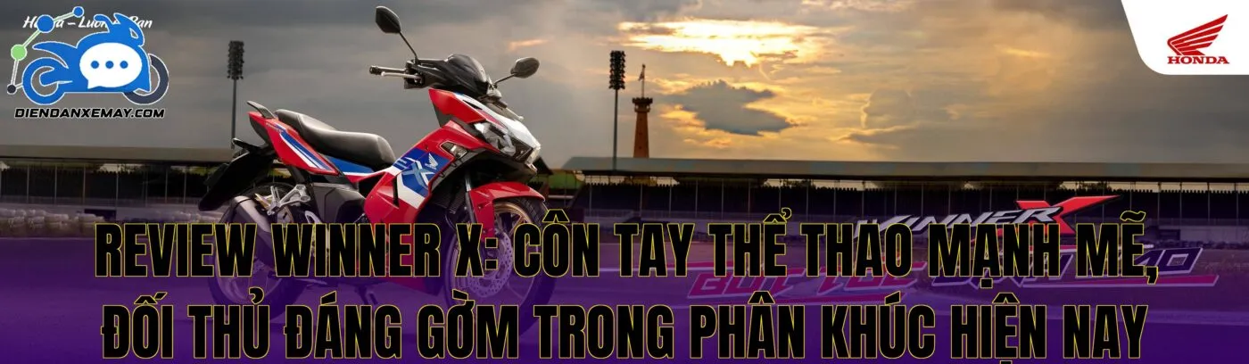 Review Winner X: côn tay thể thao mạnh mẽ, đối thủ đáng gờm trong phân khúc hiện nay