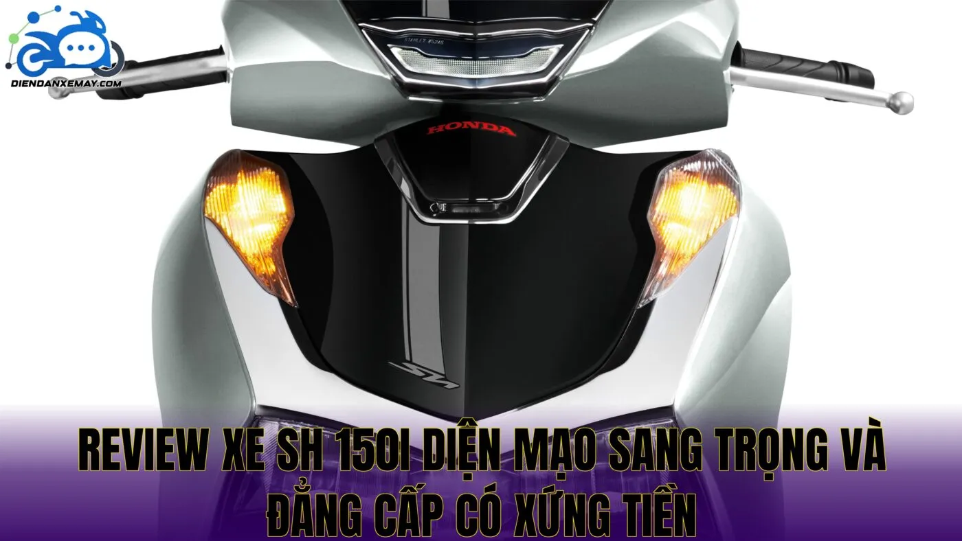Review xe SH 150i diện mạo sang trọng và đẳng cấp có xứng tiền