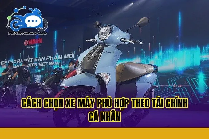 Cách chọn xe máy phù hợp theo tài chính cá nhân
