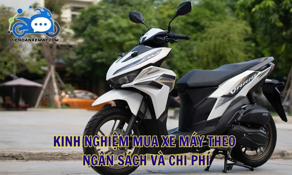 Kinh nghiệm mua xe máy theo ngân sách và chi phí