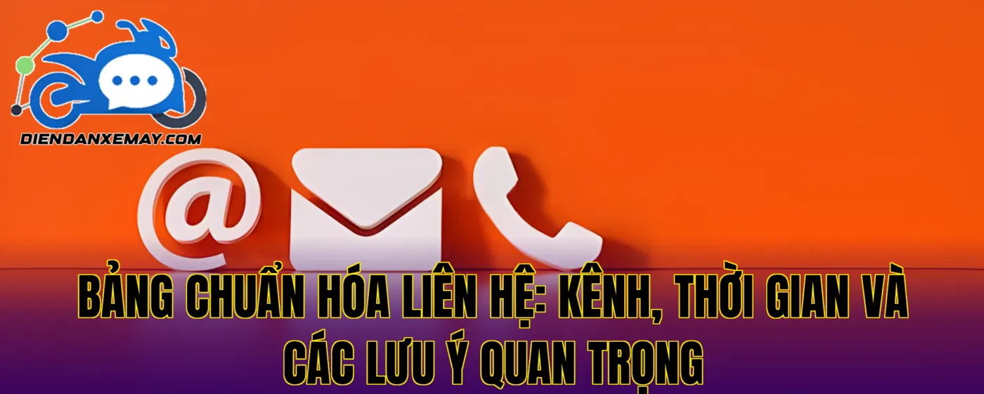 Bảng chuẩn hóa liên hệ: kênh, thời gian và các lưu ý quan trọng