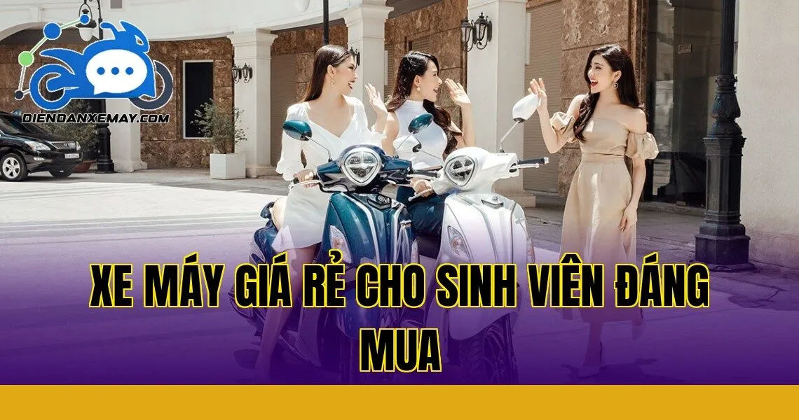 Xe Máy Giá Rẻ Cho Sinh Viên Đáng Mua