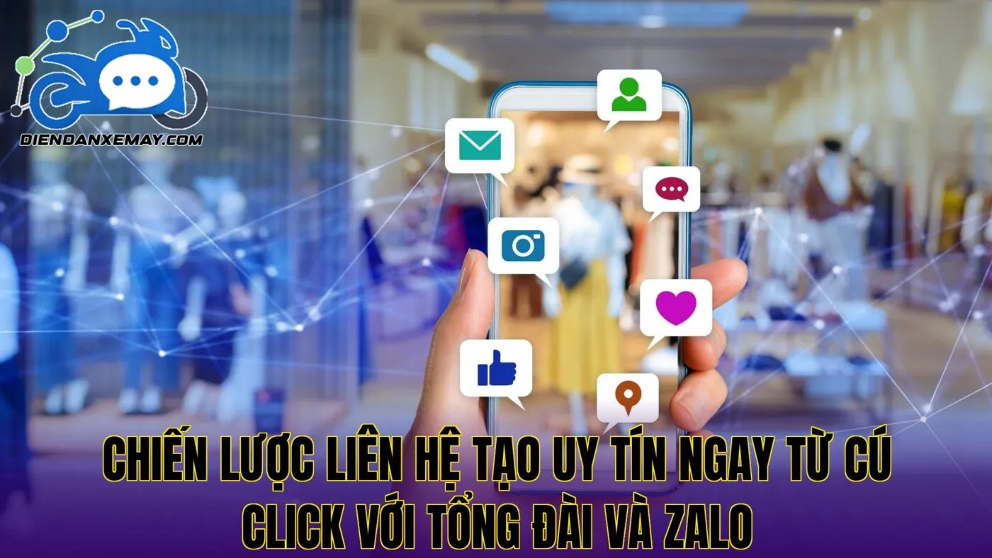 Chiến lược liên hệ tạo uy tín ngay từ cú click với tổng đài và Zalo
