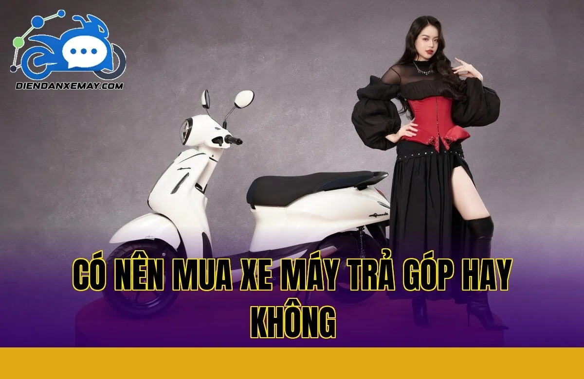 Có Nên Mua Xe Máy Trả Góp Hay Không