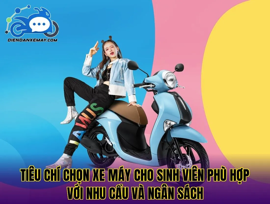 Tiêu chí chọn xe máy cho sinh viên phù hợp với nhu cầu và ngân sách