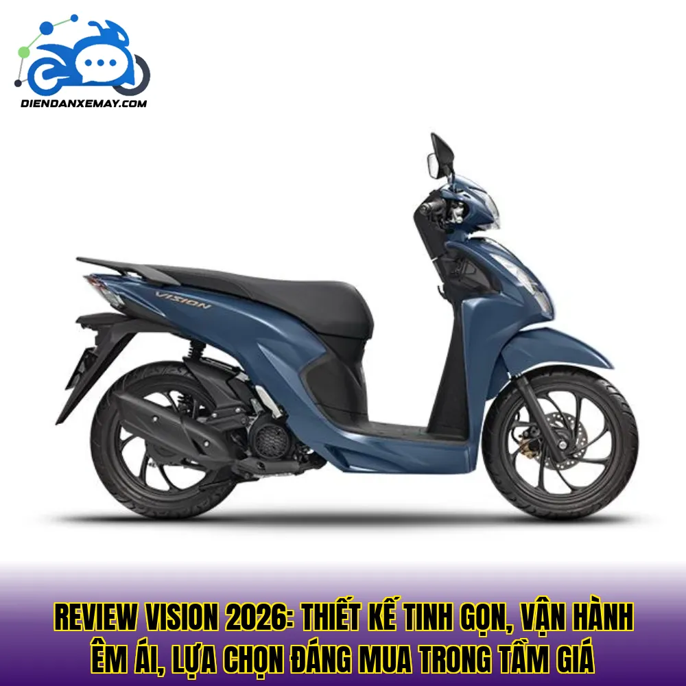 Review Vision 2026: thiết kế tinh gọn, vận hành êm ái, lựa chọn đáng mua trong tầm giá