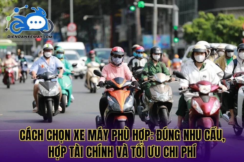 Cách chọn xe máy phù hợp: đúng nhu cầu, hợp tài chính và tối ưu chi phí