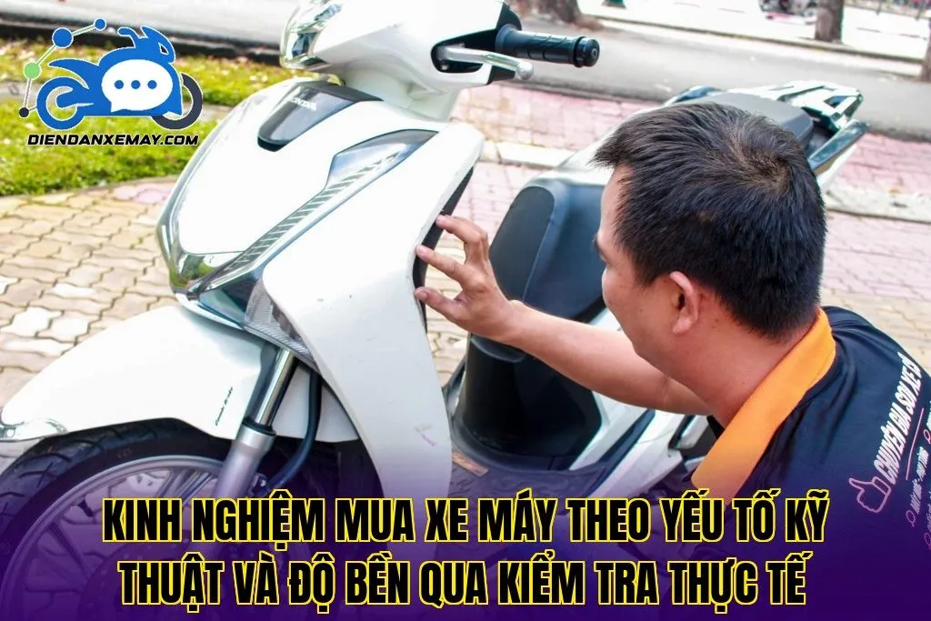 Kinh nghiệm mua xe máy theo yếu tố kỹ thuật và độ bền qua kiểm tra thực tế